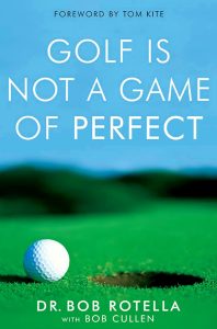Golf is not a game of perfect book cover. Dr Bob Rotella